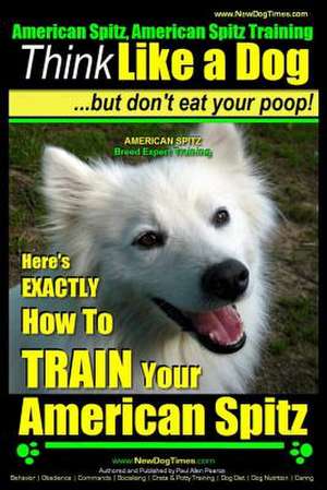 American Spitz, American Spitz Training - Think Like a Dog But Don't Eat Your Poop! - American Spitz Breed Expert Training - de Pearce, MR Paul Allen