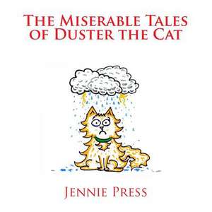 The Miserable Tales of Duster the Cat de Jennie Press