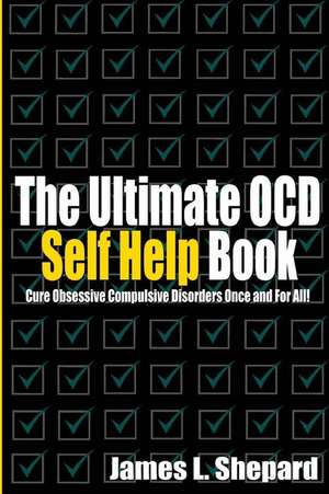 The Ultimate Ocd Self Help Book de Shepard, James L.