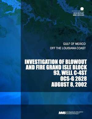 Investigation of Blowout and Fire Grand Isle Block 93, Well C-4st Ocs-G 2628 de U. S. Department of the Interior