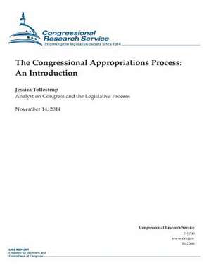 The Congressional Appropriations Process de Congressional Research Service