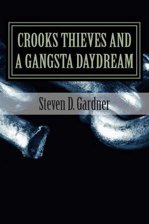 Crooks Thieves and a Gangsta Daydream de MR Steven/S Dante/D Gardner/G