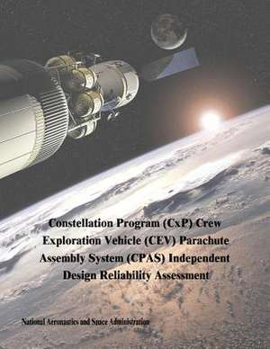 Constellation Program (Cxp) Crew Exploration Vehicle (CEV) Parachute Assembly System (CPAs) Independent Design Reliability Assessment de National Aeronautics and Administration