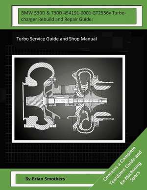 BMW 530d & 730d 454191-0001 Gt2556v Turbocharger Rebuild and Repair Guide de Brian Smothers