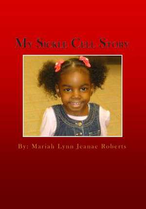 My Sickle Cell Story de Mariah Lynn Jeanae Roberts