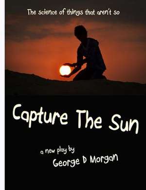 Capture the Sun de George D. Morgan