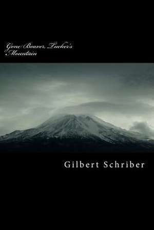 Gone Beaver, Tucker's Mountain de Gilbert Samuel Schriber