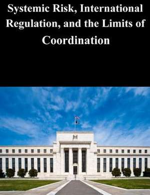 Systemic Risk, International Regulation, and the Limits of Coordination de Federal Reserve Board