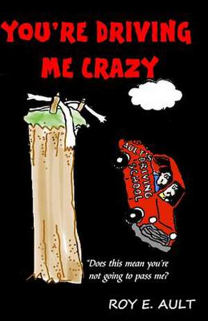 You're Driving Me Crazy de Roy E. Ault