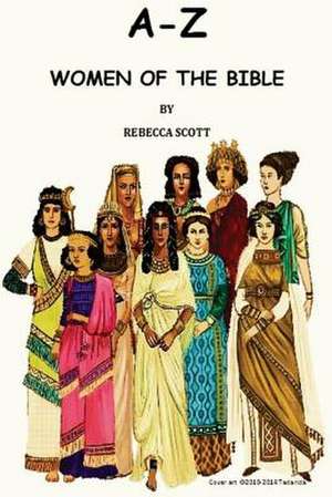 A-Z Women of the Bible de Rebecca Scott