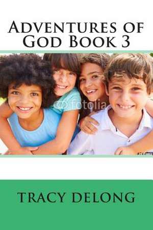 Adventures of God Book 3 de Tracy Lynn DeLong