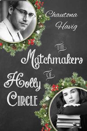 The Matchmakers of Holly Circle de Chautona Havig