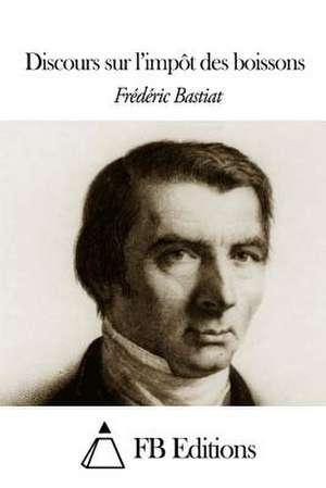 Discours Sur L'Impot Des Boissons de Frederic Bastiat