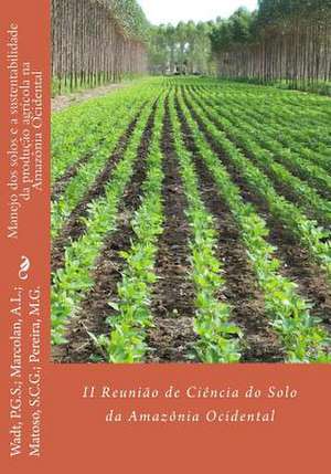 Manejo DOS Solos E a Sustentabilidade Da Producao Agricola Na Amazonia Ocidental de Paulo G. S. Wadt