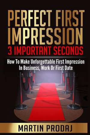 Perfect First Impression-3 Important Seconds de Martin Prodaj