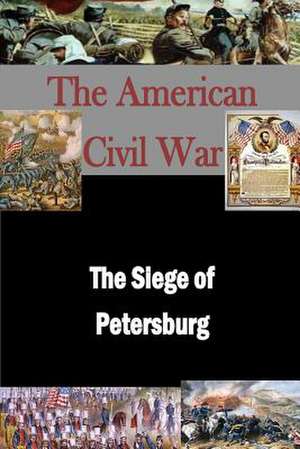 The Siege of Petersburg de Matthew Forney Steele