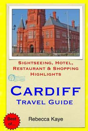 Cardiff Travel Guide de Rebecca Kaye