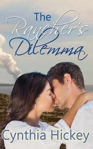 The Rancher's Dilemma de Cynthia Hickey