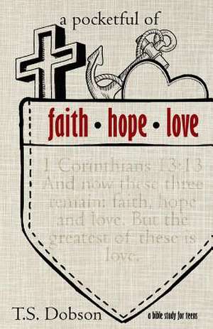 A Pocketful of Faith, Hope, and Love de T. S. Dobson