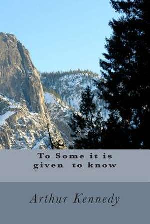 To Some It Is Given to Know de Arthur Kennedy