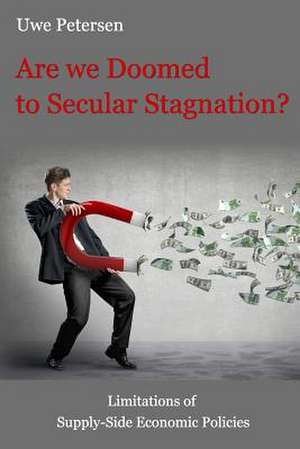 Are We Doomed to Secular Stagnation? de Uwe Petersen