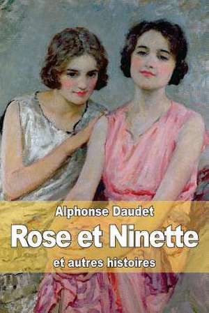 Rose Et Ninette de Alphonse Daudet