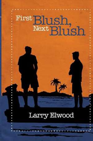 First Blush, Next Blush de Larry Elwood