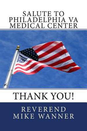 Salute to Philadelphia Va Medical Center de Reverend Mike Wanner