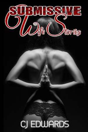 Submissive Wife Stories de C. J. Edwards