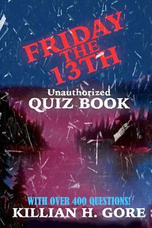 Killian H. Gore's Friday the 13th Quiz Book de Killian H. Gore