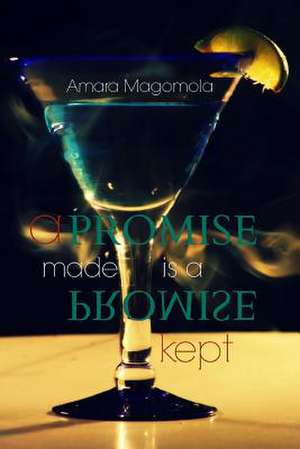 A Promise Made Is a Promise Kept de Amara Magomola