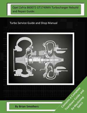 Opel Zafria 860072 Gt1749mv Turbocharger Rebuild and Repair Guide de Brian Smothers