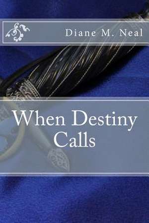 When Destiny Calls de Diane M. Neal