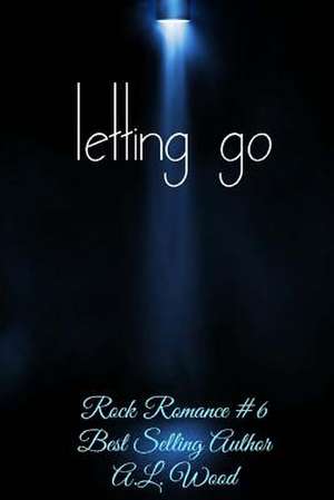 Letting Go de A. L. Wood