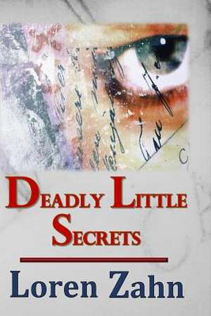 Deadly Little Secrets de Loren Zahn