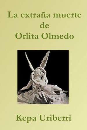 La Extrana Muerte de Orlita Olmedo de Kepa Uriberri