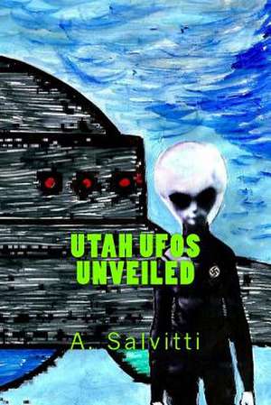 Utah UFOs Unveiled de A. Salvitti