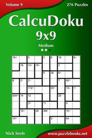 Calcudoku 9x9 - Medium - Volume 9 - 276 Puzzles de Nick Snels