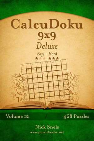 Calcudoku 9x9 Deluxe - Easy to Hard - Volume 12 - 468 Puzzles de Nick Snels