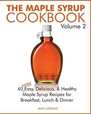 The Maple Syrup Cookbook Volume 2 de Jean Legrand