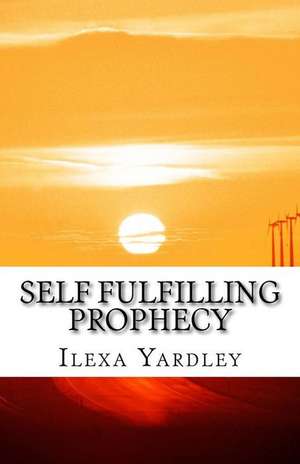 Self Fulfilling Prophecy de Ilexa Yardley