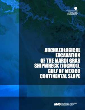 Archaeological Excavation of the Mardi Gras Shipwreck, Gulf of Mexico Continental Slope de U. S. Department of the Interior