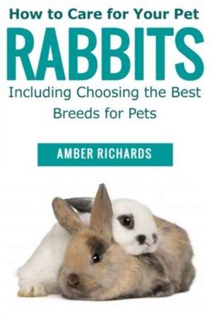 How to Care for Your Pet Rabbits de Amber Richards