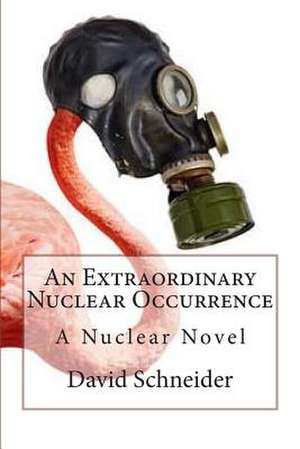 An Extraordinary Nuclear Occurrence de David Schneider