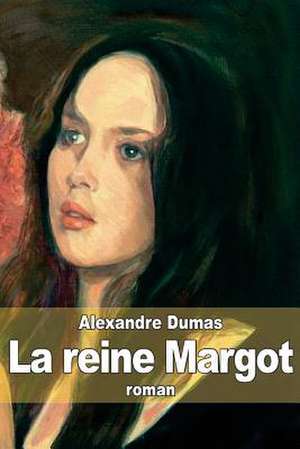 La Reine Margot de Dumas Alexandre