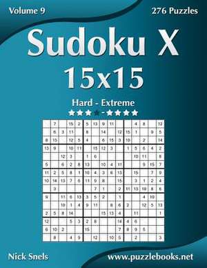 Sudoku X 15x15 - Hard to Extreme - Volume 9 - 276 Puzzles de Nick Snels