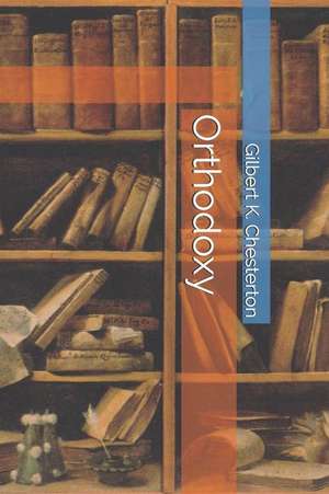 Orthodoxy de Gilbert K. Chesterton