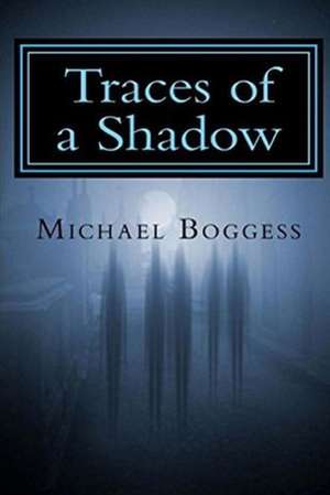 Traces of a Shadow de Michael Boggess