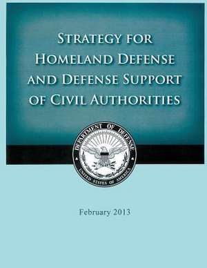 Strategy for Homeland Defense and Defense Support of Civil Authorities de United States Department of Defense