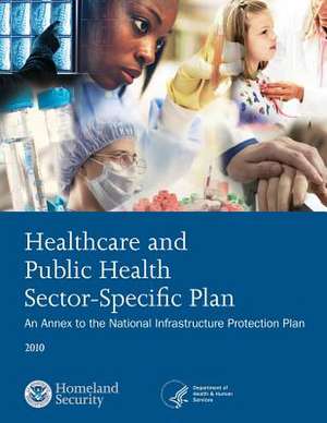 Healthcare and Public Health Sector-Specific Plan de U. S. Department of Homeland Security